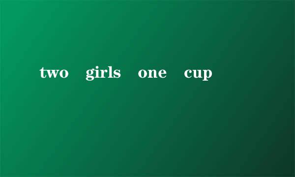 two girls one cup