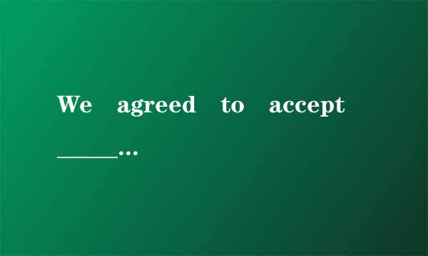 We agreed to accept ______ ...