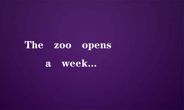 The zoo opens      a weekOn Tuesday, the zoo closes at     On Wednesday, the zoo is op干吧妒来手满岩数据构en for     The zoo is in the city called        Beibei is 11 yea