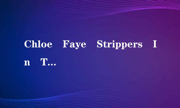 Chloe Faye Strippers In The Hood