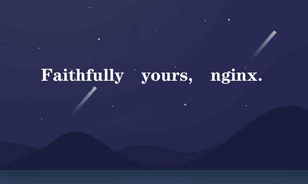 Faithfully yours, nginx.
